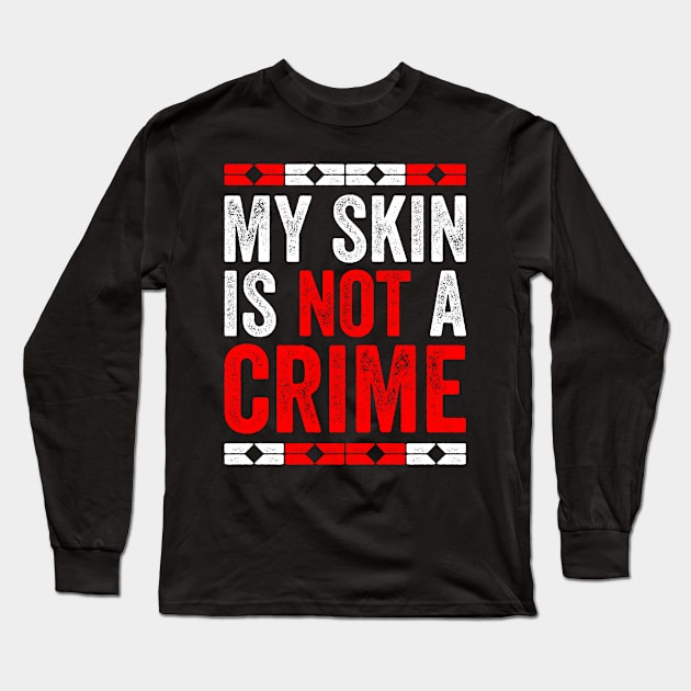 My Skin Color is Not A Crime Black African America Gift Long Sleeve T-Shirt by Mr_tee